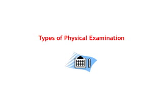 Types of Physical Examination
 