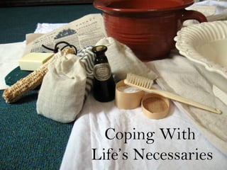 Coping With
Life’s Necessaries
 