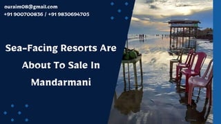 Sea-Facing Resorts Are
About To Sale In
Mandarmani
+91 900700836 / +91 9830694705
ouraim08@gmail.com
 