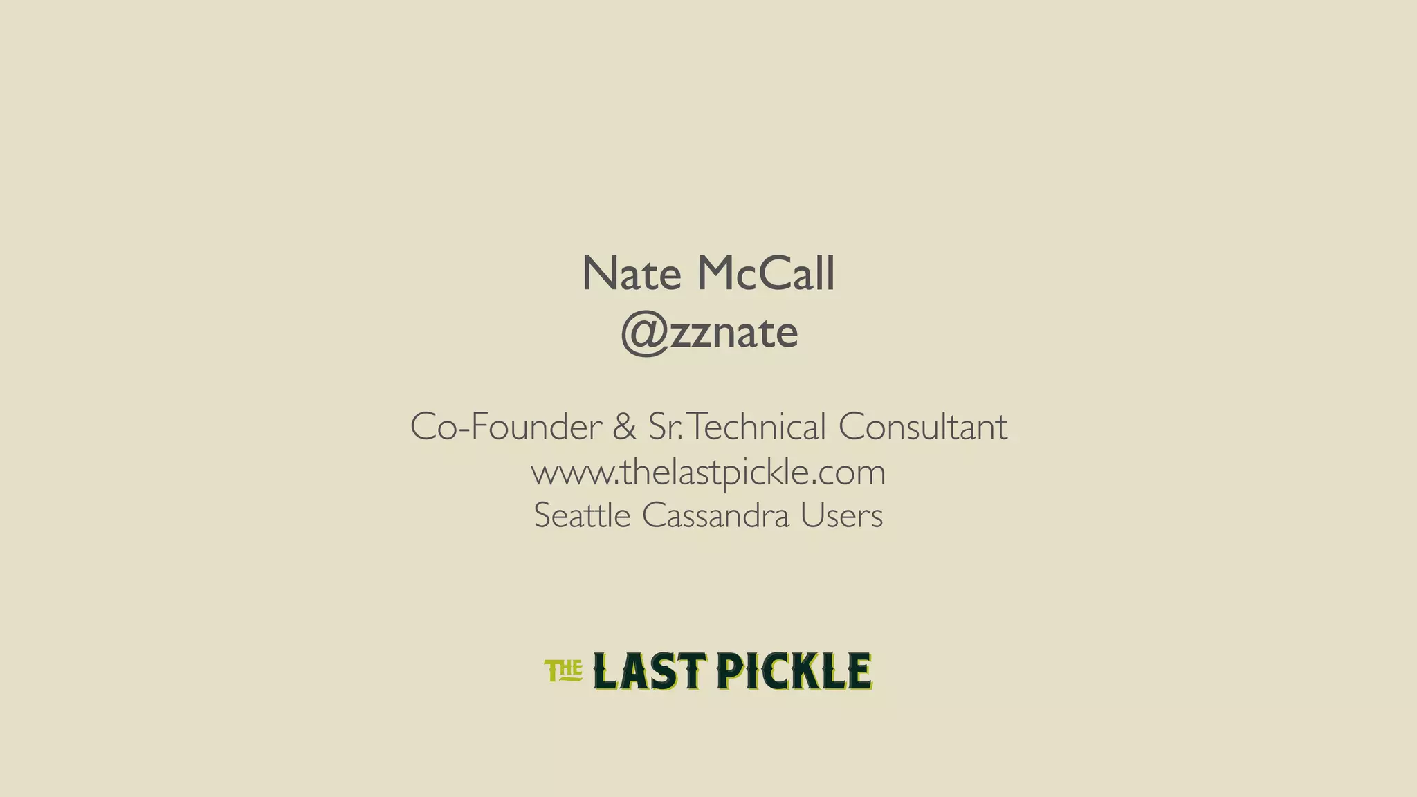 Nate McCall
@zznate
Co-Founder & Sr.Technical Consultant
www.thelastpickle.com
Seattle Cassandra Users
 