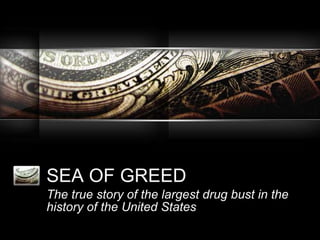 SEA OF GREED The true story of the largest drug bust in the history of the United States   