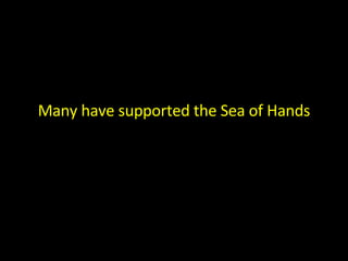Many have supported the Sea of Hands 