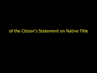 of the Citizen’s Statement on Native Title 