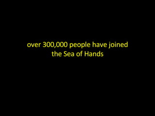 over 300,000 people have joined the Sea of Hands 