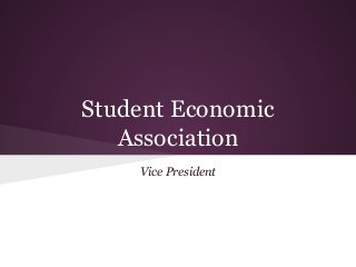 Student Economic
Association
Vice President
 
