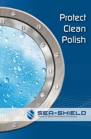 Protect
                 Clean
                Polish




Yacht & Boat Premium Products
 