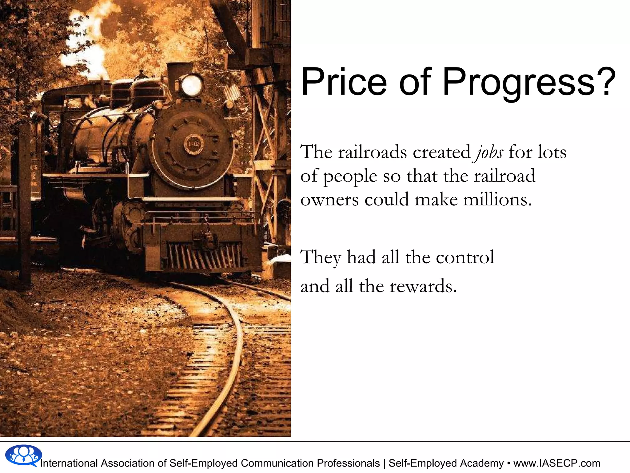 Price of Progress? The railroads created  jobs  for lots of people so that the railroad owners could make millions. They had all the control and all the rewards. 