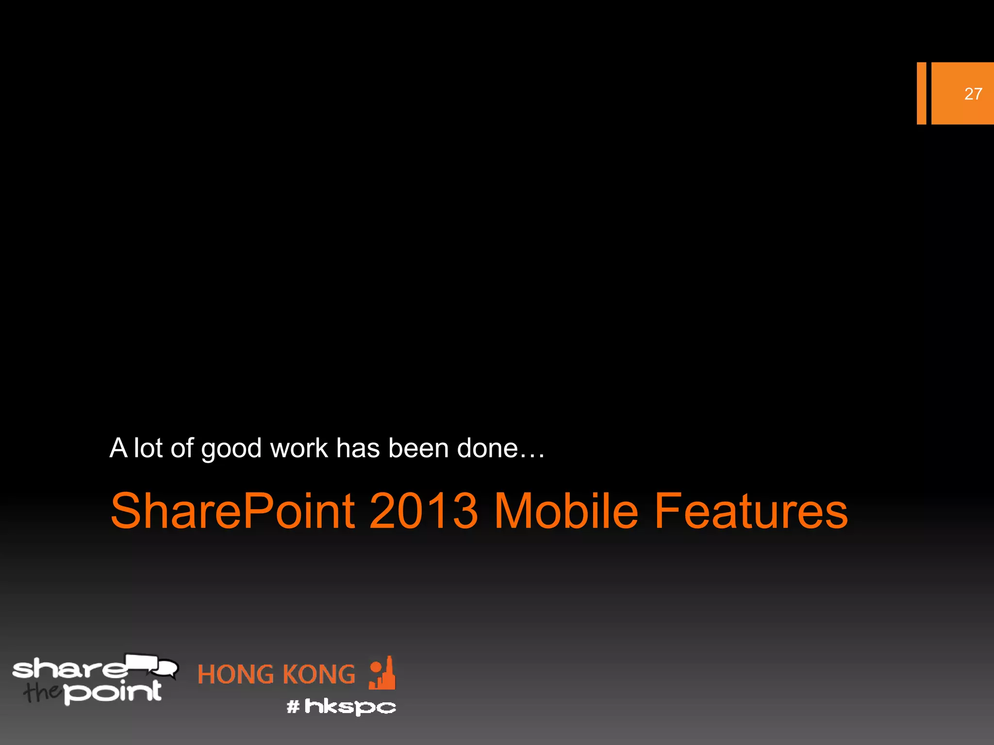 27




A lot of good work has been done…

SharePoint 2013 Mobile Features
 
