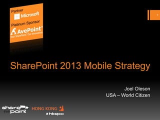 1




SharePoint 2013 Mobile Strategy

                            Joel Oleson
                     USA – World Citizen
 
