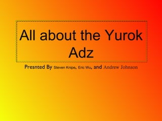 All about the Yurok Adz ,[object Object]