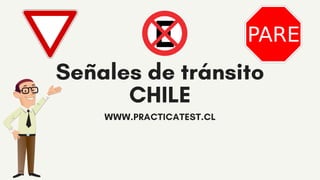Señales de tránsito
CHILE
WWW.PRACTICATEST.CL
 