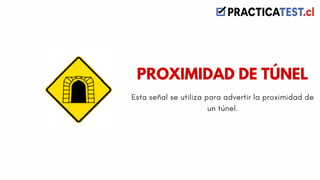 Esta señal se utiliza para advertir la proximidad de
un túnel.
PROXIMIDAD DE TÚNEL
 