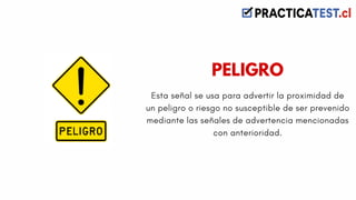 Esta señal se usa para advertir la proximidad de
un peligro o riesgo no susceptible de ser prevenido
mediante las señales de advertencia mencionadas
con anterioridad.
PELIGRO
 