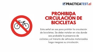 Esta señal se usa para prohibir la circulación
de bicicletas. Se debe instalar en vías donde
sea probable la presencia de
ciclistas y el tránsito de vehículos motorizados
haga riesgosa su circulación.
PROHIBIDA
CIRCULACIÓN DE
BICICLETAS
 
