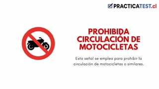 Esta señal se emplea para prohibir la
circulación de motocicletas o similares.
PROHIBIDA
CIRCULACIÓN DE
MOTOCICLETAS
 