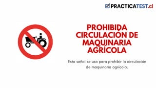 Esta señal se usa para prohibir la circulación
de maquinaria agrícola.
PROHIBIDA
CIRCULACIÓN DE
MAQUINARIA
AGRÍCOLA
 