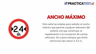 Esta señal se emplea para señalar el ancho
máximo que permite cualquier elemento del
sistema vial que constituye un
impedimento a la circulación de ciertos
vehículos. Se coloca siempre que dicha
restricción sea menor a 2,5 m.
ANCHO MÁXIMO
 
