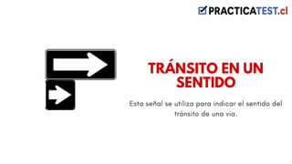 Esta señal se utiliza para indicar el sentido del
tránsito de una vía.
TRÁNSITO EN UN
SENTIDO
 