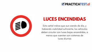 Esta señal indica que aun siendo de día, y
habiendo visibilidad suficiente, los vehículos
deben circular con luces bajas encendidas, a
menos que cuenten con sistemas de
luces diurnas
LUCES ENCENDIDAS
 