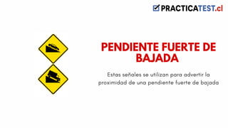 Estas señales se utilizan para advertir la
proximidad de una pendiente fuerte de bajada
PENDIENTE FUERTE DE
BAJADA
 