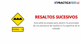 Esta señal se emplea para advertir la proximidad
de una secuencia de resaltos en la superficie de la
calzada.
RESALTOS SUCESIVOS
 