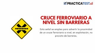 Esta señal se emplea para advertir la proximidad
de un cruce ferroviario a nivel, en explotación, no
provisto de barreras.
CRUCE FERROVIARIO A
NIVEL SIN BARRERAS
 