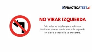Esta señal se emplea para indicar al
conductor que no puede virar a la izquierda
en el sitio donde ella se encuentra.
NO VIRAR IZQUIERDA
 