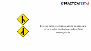 Estas señales se utilizan cuando es necesario
advertir a los conductores sobre flujos
convergentes.
 
