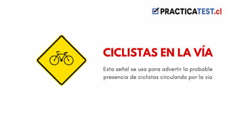 Esta señal se usa para advertir la probable
presencia de ciclistas circulando por la vía
CICLISTAS EN LA VÍA
 