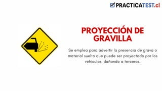 Se emplea para advertir la presencia de grava o
material suelto que puede ser proyectado por los
vehículos, dañando a terceros.
PROYECCIÓN DE
GRAVILLA
 