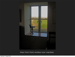View from front window over marshes

Saturday, 21 August 2010
 