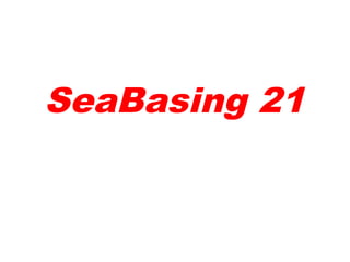 SeaBasing 21
 