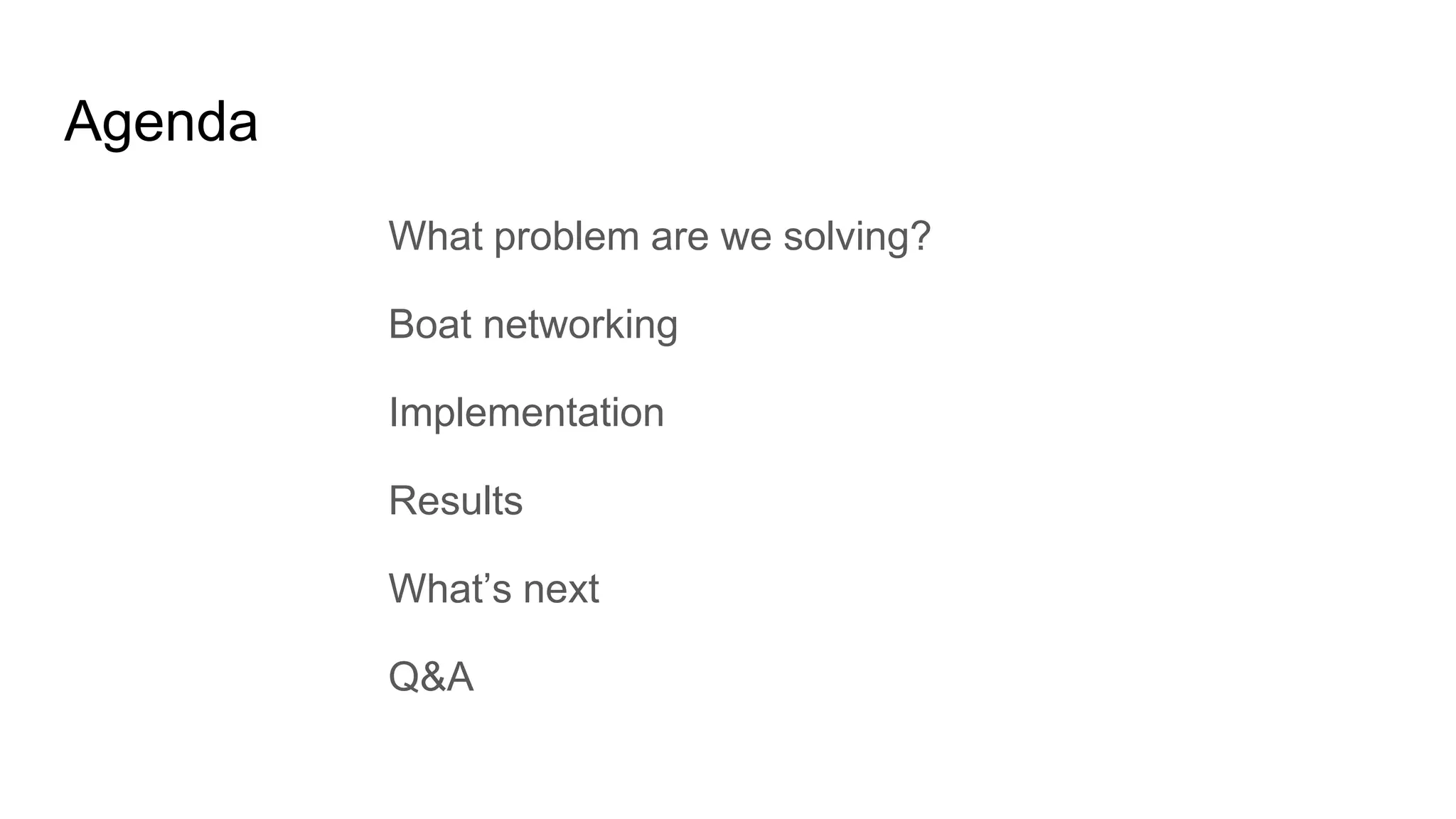 Agenda
What problem are we solving?
Boat networking
Implementation
Results
What’s next
Q&A
 