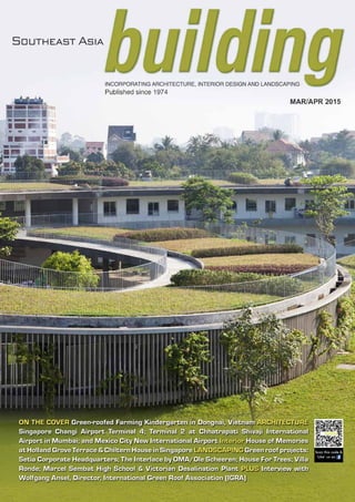 ON THE COVER Green-roofed Farming Kindergarten in Dongnai, Vietnam ARCHITECTURE
Singapore Changi Airport Terminal 4; Terminal 2 at Chhatrapati Shivaji International
Airport in Mumbai; and Mexico City New International Airport Interior House of Memories
at Holland Grove Terrace & Chiltern House in Singapore LANDSCAPING Green roof projects:
Setia Corporate Headquarters; The Interlace by OMA/Ole Scheeren; House For Trees; Villa
Ronde; Marcel Sembat High School & Victorian Desalination Plant PLUS Interview with
Wolfgang Ansel, Director, International Green Roof Association (IGRA)
Scan this code &
‘Like’ us on
 