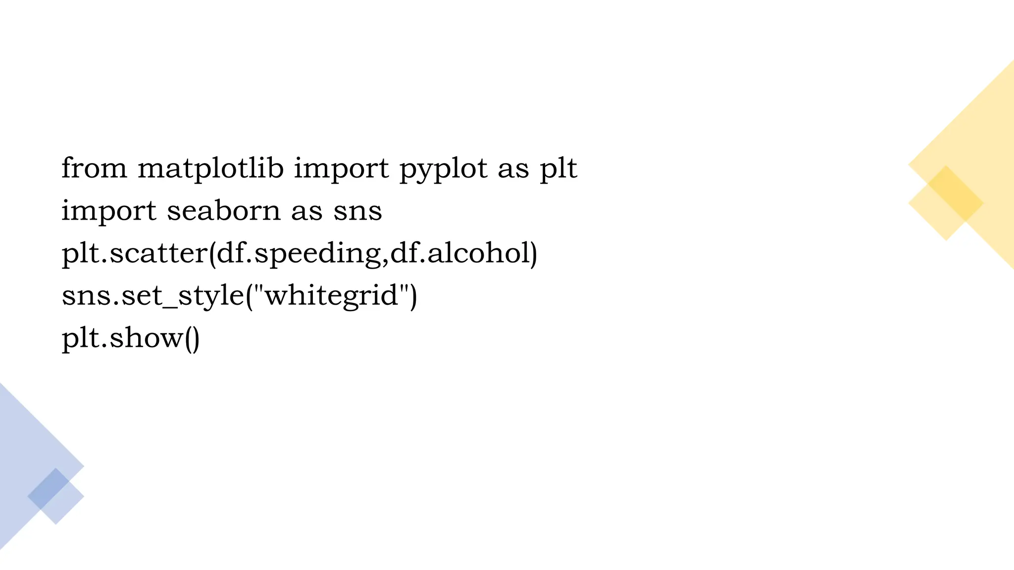 11
from matplotlib import pyplot as plt
import seaborn as sns
plt.scatter(df.speeding,df.alcohol)
sns.set_style("whitegrid")
plt.show()
 