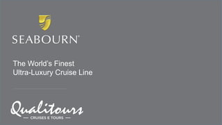 The World’s Finest
Ultra-Luxury Cruise Line
PowerPoint Template
July 12, 2016
The World’s Finest
Ultra-Luxury Cruise Line
 
