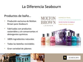Productos de baño…
 Produción exclusiva de Molton
Brown para Seabourn
 Fabricadas con productos
sostenibles y sin conser...