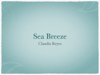 Sea Breeze
Claudia Reyes
 