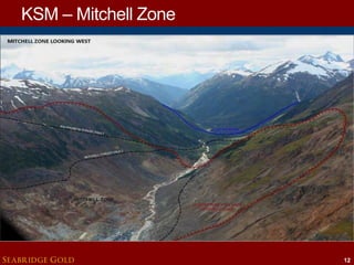 KSM – Mitchell Zone

SEABRIDGE GOLD

12

 