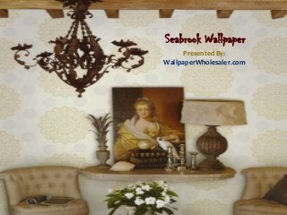 Seabrook Wallpaper
Presented By:
WallpaperWholesaler.com
 