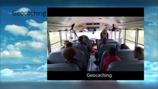 Geocaching
 