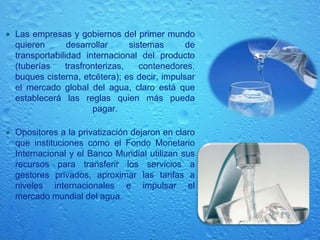 Pronósticodel Agua Dulce en un Futuro.   Las Naciones Unidas ha establecido como objetivo para el año 2015 reducir a la mitad el número de habitantes del planeta privados de instalaciones de saneamiento básicas, aunque este objetivo parece utópico cuando las proyecciones establecen que en 20 años dos tercios de la población mundial no tendrá acceso al líquido, producto del derroche que hacemos los humanos de este preciado recurso.