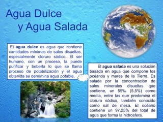 Ayuda al organismo a mantener un equilibriointerno.Agua en el Planeta    Desde el espacio sideral a 160 000 km, nuestro planeta destaca en el fondo negro del vacío como una esfera azul, cruzada por las manchas blancas de las nubes. Tres cuartas partes de su superficie la cubren los mares y los océanos, y de las tierras emergidas una décima parte la cubren los glaciares y las nieves perpetuas.     El agua conforma todo el paisaje del planeta: aparente en ríos, lagos, mares, nubes y hielos; sutil en la humedad superficial; notada sólo en el rocío de la madrugada; oculta dentro de la corteza terrestre misma en donde hay una gran cantidad, hasta cinco kilómetros de profundidad. En esta sección daremos una idea de la magnitud de los recursos acuáticos. 