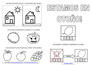 LOS DÍAS SON MÁS CORTOS Y LAS NOCHES MÁS LARGAS
EN OTOÑO CELEBRAMOS EL MAGOSTO Y EL SAMAÍN
HAY MUCHOS FRUTOS TÍPICOS DEL OTOÑO. POR EJEMPLO
SE ACABÓ EL VERANO Y EMPIEZA EL OTOÑO
EMPIEZA
PICTOGRAMAS ARASAAC
TIC CEE A BARCIA: http://ceeabarcia.blogspot.com.es/ http://ticceeabarcia.blogspot.com.es/
