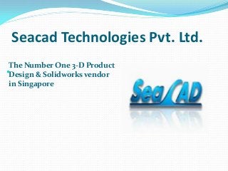 Seacad Technologies Pvt. Ltd.
The Number One 3-D Product
Design & Solidworks vendor
in Singapore

 