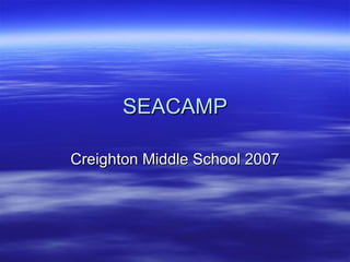 SEACAMP Creighton Middle School 2007 