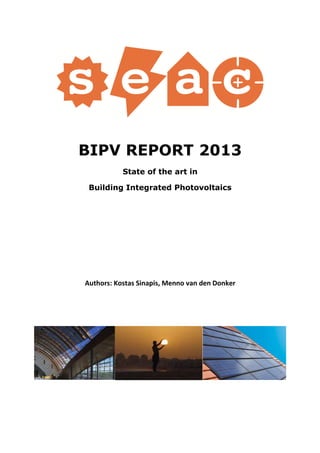 BIPV REPORT 2013
State of the art in
Building Integrated Photovoltaics
Authors: Kostas Sinapis, Menno van den Donker
 