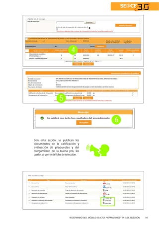 REGISTRANDO EN EL MÓDULO DE ACTOS PREPARATORIOS Y DE SELECCIÓNEN EL 84
4
6
5
Con esta acción, se publican los
documentos de la calificación y
evaluación de propuestas y del
otorgamiento de la buena pro, los
cualessevenenlafichadeselección.
 