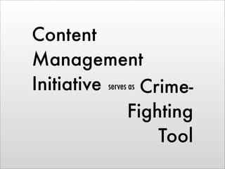 Content
Management
Initiative serves as Crime-
                 Fighting
                       Tool