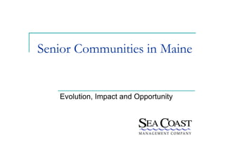 Senior Communities in Maine
Evolution, Impact and Opportunity
 